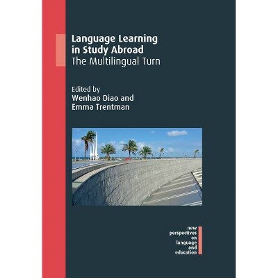 Language Learning in Study Abroad - (New Perspectives on Language and Education) by  Wenhao Diao & Emma Trentman (Paperback)