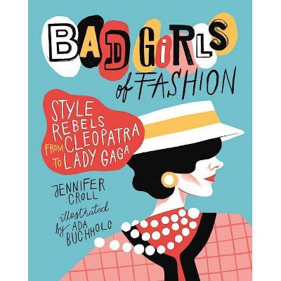 Bad Girls of Fashion - by  Jennifer Croll (Hardcover)