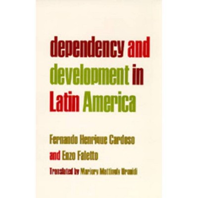 Dependency and Development in Latin America - by  Fernando Henrique Cardoso & Enzo Faletto (Paperback)