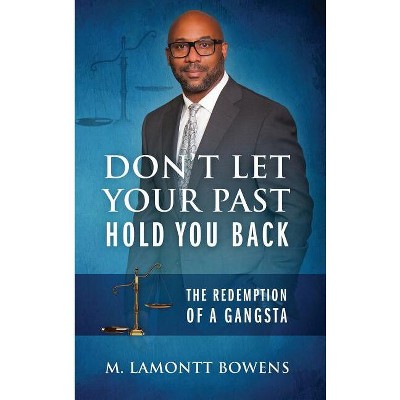 Don't Let Your Past Hold You Back - by  M Lamontt Bowens (Hardcover)