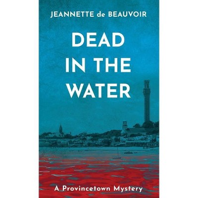 Dead in the Water - (Provincetown Mystery) by  Jeannette De Beauvoir (Paperback)