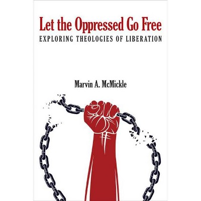 Let the Oppressed Go Free - by  Marvin Andrew McMickle (Paperback)