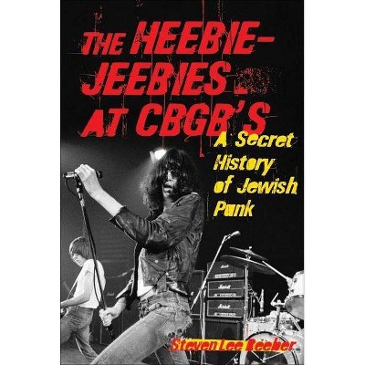 The Heebie-Jeebies at CBGB's - by  Steven Lee Beeber (Paperback)