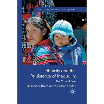 Ethnicity and the Persistence of Inequality - (Conflict, Inequality and Ethnicity) by  R Thorp & M Paredes (Paperback)