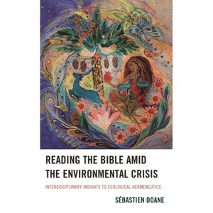 Reading the Bible amid the Environmental Crisis - by  Sébastien Doane (Hardcover) - 1 of 1
