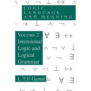 Logic, Language, and Meaning, Volume 2 - by  L T F Gamut (Paperback) - 1 of 1