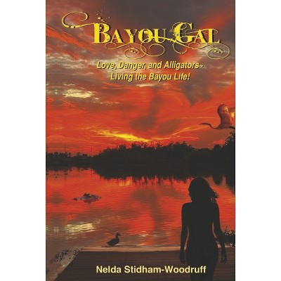Bayou Gal - by  Nelda Stidham-Woodruff (Hardcover)