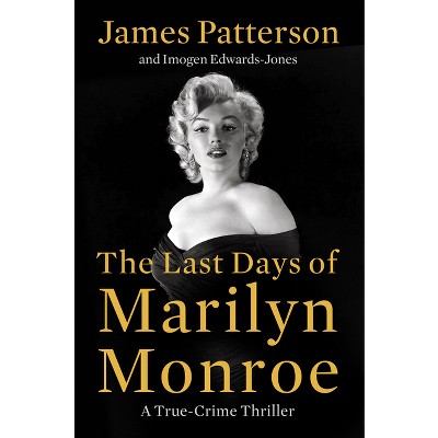 The Last Days of Marilyn Monroe - by  James Patterson & Imogen Edwards-Jones (Hardcover)
