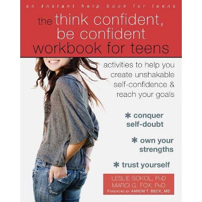  The Think Confident, Be Confident Workbook for Teens - by  Leslie Sokol & Marci G Fox (Paperback) 