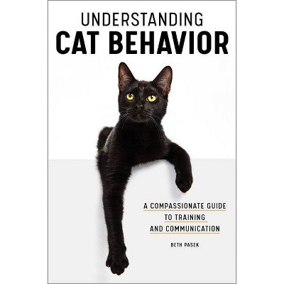 Understanding Cat Behavior - by  Beth Pasek (Paperback)