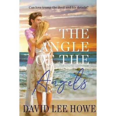 The Angle of the Angels - by  David Lee Howe (Paperback)