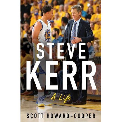 Steve Kerr - by  Scott Howard-Cooper (Hardcover)