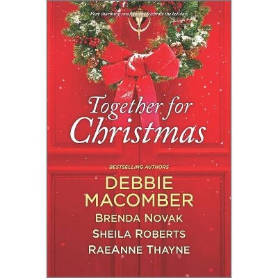 Together for Christmas - by Debbie Macomber & Brenda Novak & Sheila Roberts & Raeanne Thayne (Paperback)