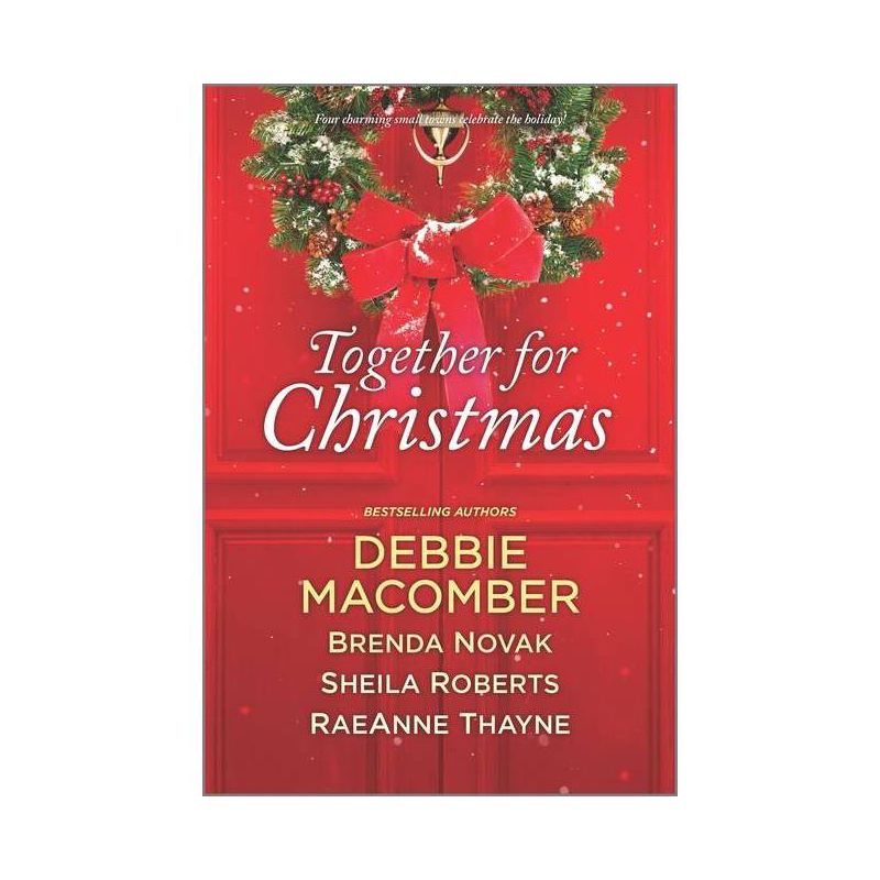 Together for Christmas - by Debbie Macomber &#38; Brenda Novak &#38; Sheila Roberts &#38; Raeanne Thayne (Paperback), 1 of 2