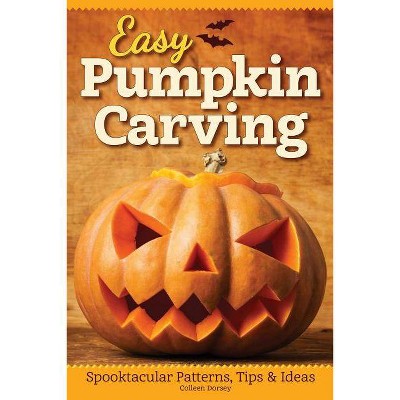 Easy Pumpkin Carving - by  Colleen Dorsey (Paperback)