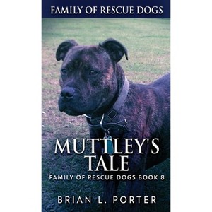 Muttley's Tale - (Family of Rescue Dogs) by  Brian L Porter (Hardcover) - 1 of 1