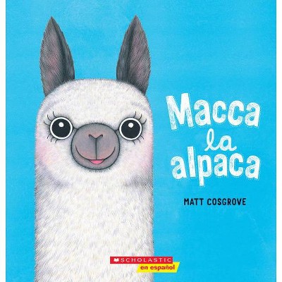 Macca La Alpaca (Macca the Alpaca) - by  Matt Cosgrove (Paperback)