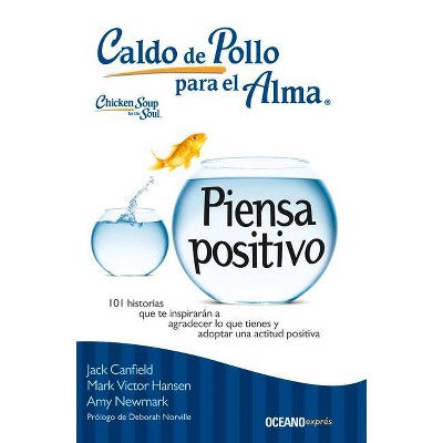 Caldo de Pollo Para El Alma: Piensa Positivo - (Caldo de Pollo Para el Alma) by  Jack Canfield & Mark Victor Hansen & Amy Newmark (Paperback)