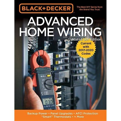 Black & Decker Advanced Home Wiring, 5th Edition - by  Editors of Cool Springs Press (Paperback)