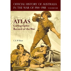 Official History of Australia in the War of 1914-1918 Atlas - by  C E W Bean (Paperback) - 1 of 1