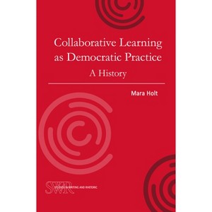 Collaborative Learning as Democratic Practice - (Studies in Writing and Rhetoric) by  Mara Holt (Paperback) - 1 of 1