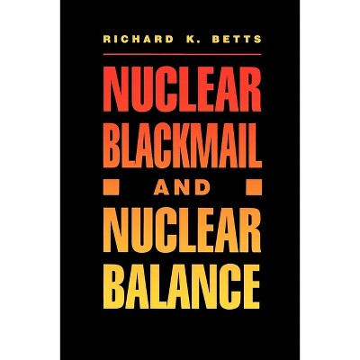 Nuclear Blackmail and Nuclear Balance - by  Richard K Betts (Paperback)