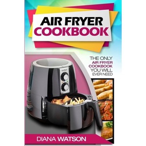 Air Fryer Cookbook For Beginners - by  Diana Watson (Paperback) - 1 of 1