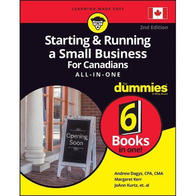 Starting and Running a Small Business for Canadians for Dummies All-In-One - 2nd Edition by  Andrew Dagys & Margaret Kerr & Joann Kurtz (Paperback)