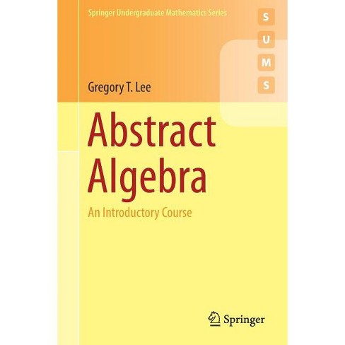 Abstract Algebra - (Springer Undergraduate Mathematics) by Gregory T Lee  (Paperback)