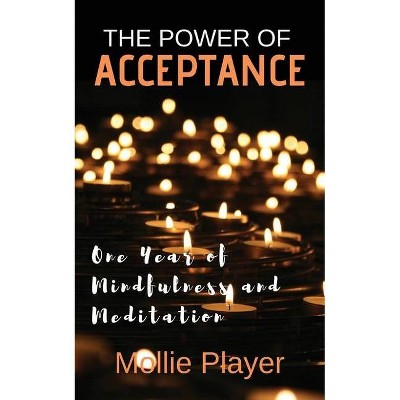 The Power Of Acceptance - by  Mollie Player (Paperback)