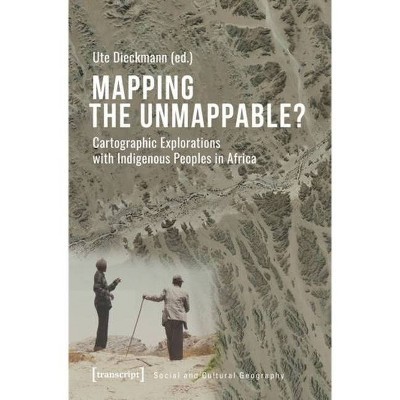 Mapping the Unmappable? - (Social and Cultural Geography) by  Ute Dieckmann (Paperback)