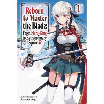 Reborn to Master the Blade: From Hero-King to Extraordinary Squire, Vol. 1 (Light Novel) - (Reborn to Master the Blade: From Hero-KI) by  Hayaken