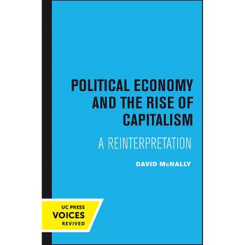 Political Economy and the Rise of Capitalism - by  David McNally (Paperback)