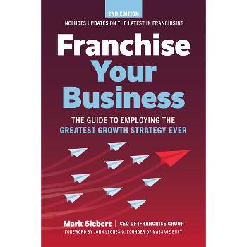 Franchise Your Business - 2nd Edition by  Mark Siebert (Paperback)