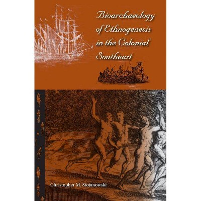 Bioarchaeology of Ethnogenesis in the Colonial Southeast - (Florida Museum of Natural History: Ripley P. Bullen) by  Christopher M Stojanowski