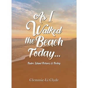 As I Walked the Beach Today... - by  Clemmie-Li Clyde (Hardcover) - 1 of 1