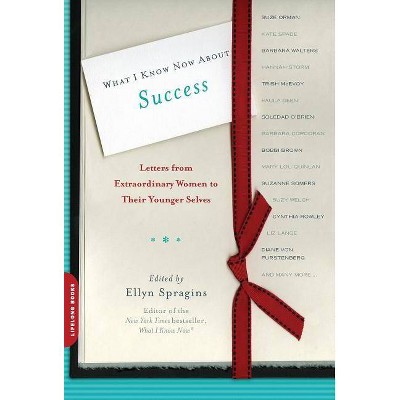 What I Know Now about Success - by  Ellyn Spragins (Paperback)