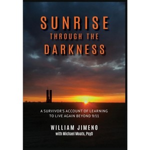 Sunrise Through the Darkness - by  Will Jimeno & Michael Moats (Hardcover) - 1 of 1