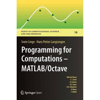 Programming for Computations - Matlab/Octave - (Texts in Computational Science and Engineering) by  Svein Linge & Hans Petter Langtangen (Hardcover)