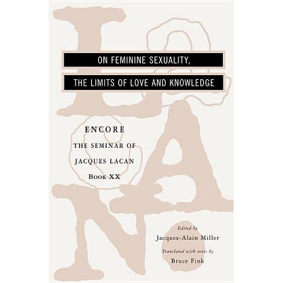 On Feminine Sexuality, the Limits of Love and Knowledge - (Seminar of Jacques Lacan (Paperback)) Annotated by  Jacques Lacan (Paperback)