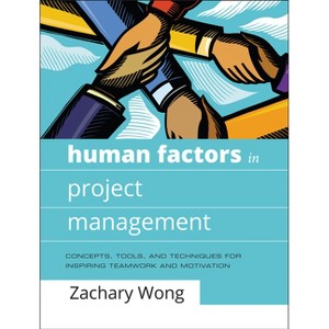 Human Factors in Project Management - by  Zachary Wong (Hardcover) - 1 of 1