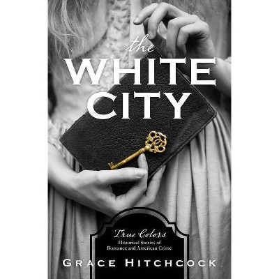 White City - (True Colors) by  Grace Hitchcock (Paperback)