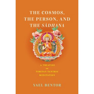 The Cosmos, the Person, and the Sadhana - (Traditions and Transformations in Tibetan Buddhism) by Yael Bentor - 1 of 1
