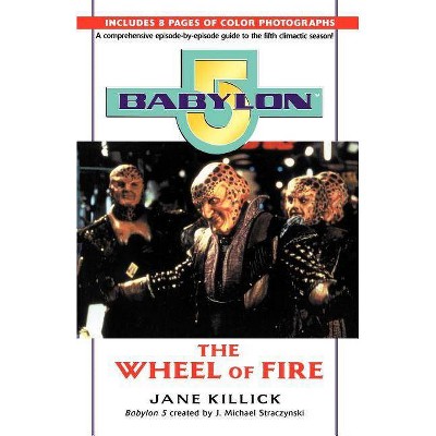 Babylon 5: Wheel of Fire - (Babylon 5 (Paperback Ballantine)) by  Jane Killick (Paperback)