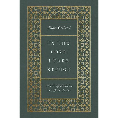 In the Lord I Take Refuge - by  Dane C Ortlund (Hardcover)