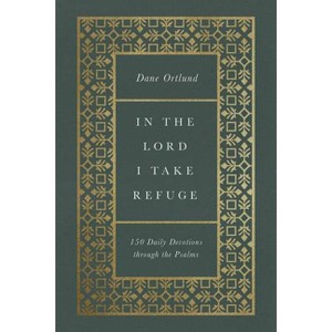 In the Lord I Take Refuge - by  Dane Ortlund (Hardcover) - 1 of 1