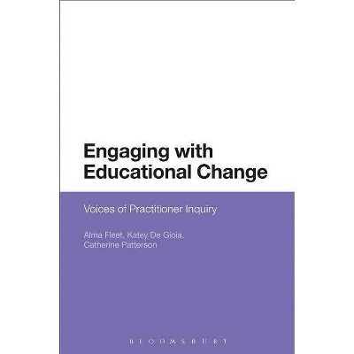 Engaging with Educational Change - by  Alma Fleet & Katey de Gioia & Catherine Patterson (Paperback)