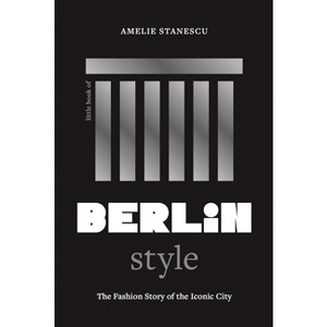 Little Book of Berlin Style - (Fashion Destinations) by  Amelie Stanescu (Hardcover) - 1 of 1