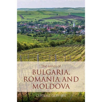 The wines of Bulgaria, Romania and Moldova - (Classic Wine Library) by  Caroline Gilby (Paperback)