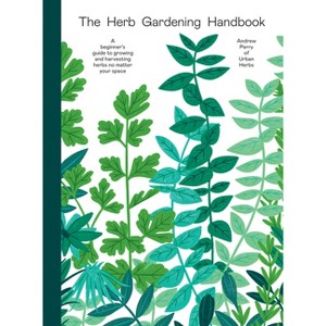 Herb Gardening Handbook - by  Andrew Perry (Hardcover) - 1 of 1